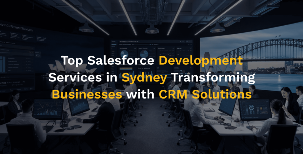 Top Salesforce Development Services In Sydney | CRM Solution